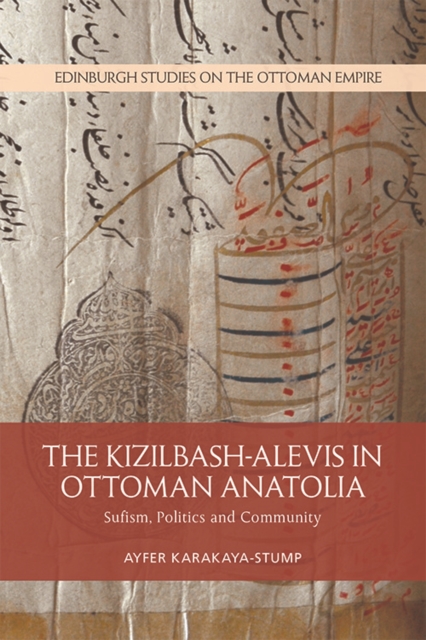 The Kizilbash-Alevis in Ottoman Anatolia : Sufism, Politics and Community, Hardback Book