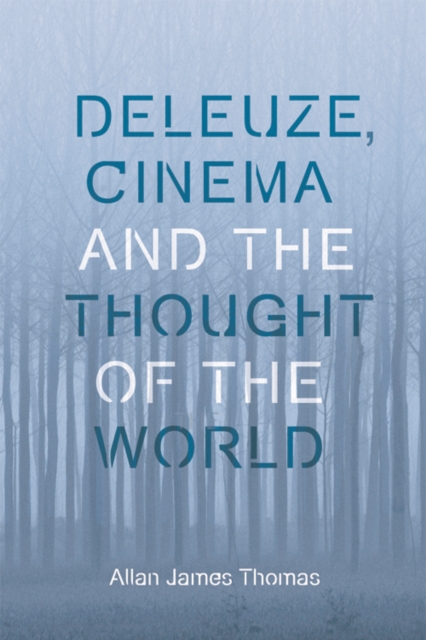 Deleuze, Cinema and the Thought of the World, Hardback Book