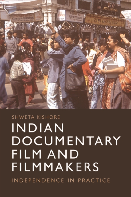 Indian Documentary Film and Filmmakers : Practising Independence, Hardback Book