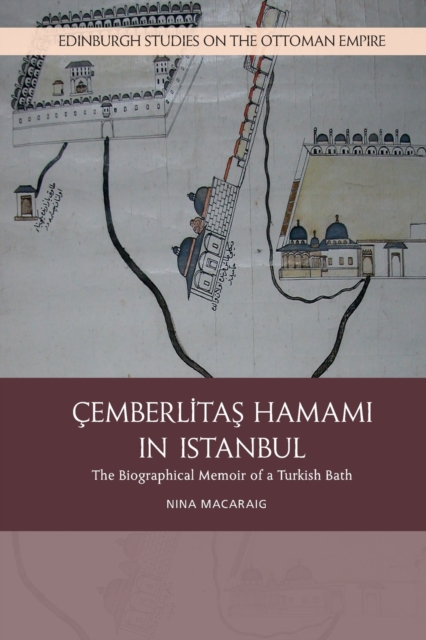 Cemberlitas Hamami in Istanbul : The Biographical Memoir of a Turkish Bath, Paperback / softback Book