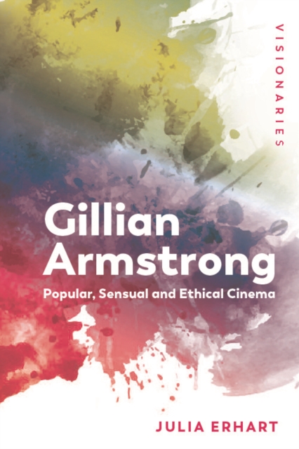 Gillian Armstrong : Popular, Sensual & Ethical Cinema, EPUB eBook