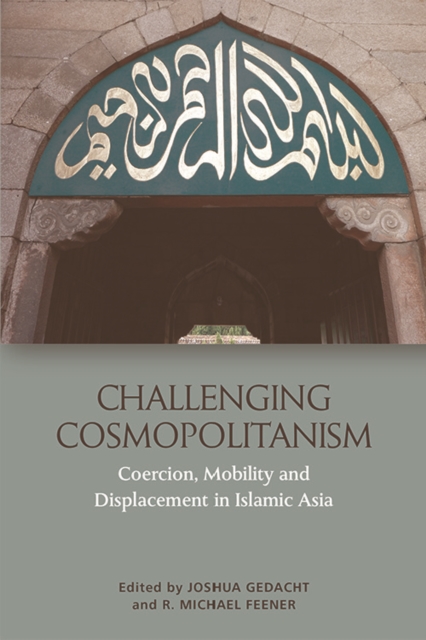 Challenging Cosmopolitanism : Coercion, Mobility and Displacement in Islamic Asia, Hardback Book