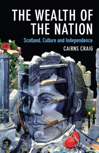 The Wealth of the Nation : Scotland, Culture and Independence, Paperback / softback Book