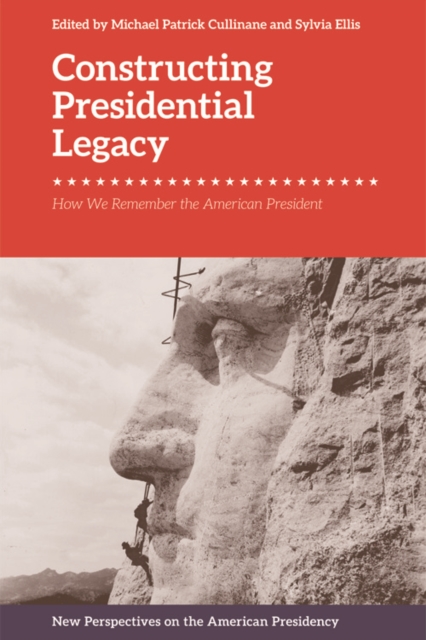 Constructing Presidential Legacy : How we Remember the American President, EPUB eBook