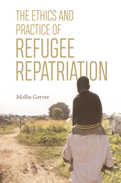 The Ethics and Practice of Refugee Repatriation, Hardback Book