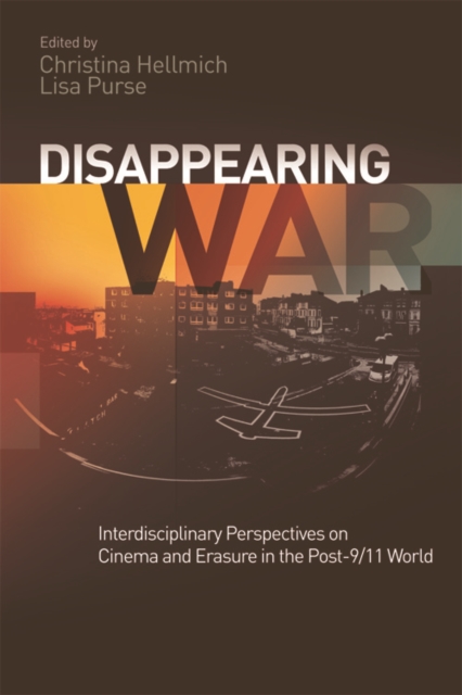 Disappearing War : Interdisciplinary Perspectives on Cinema and Erasure in the Post-9/11 World, Paperback / softback Book