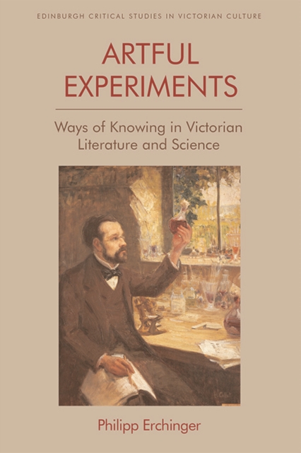 Artful Experiments : Ways of Knowing in Victorian Literature and Science, Hardback Book