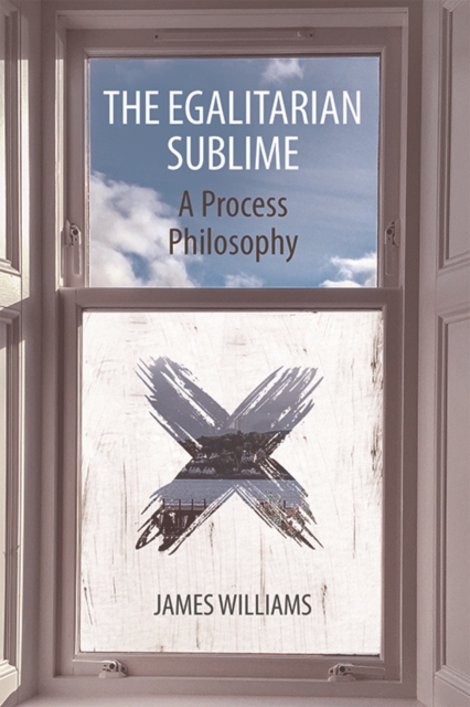 The Egalitarian Sublime : A Process Philosophy, Paperback / softback Book