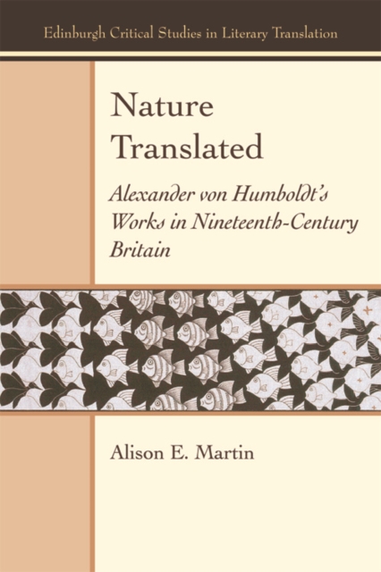 Nature Translated : Alexander Von Humboldt's Works in Nineteenth-Century Britain, Hardback Book