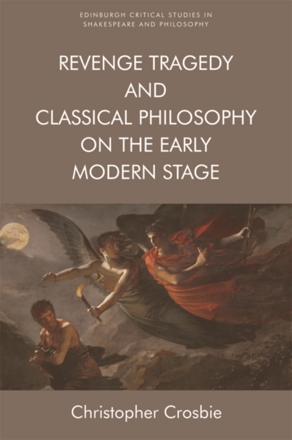 Revenge Tragedy and Classical Philosophy on the Early Modern Stage, Hardback Book