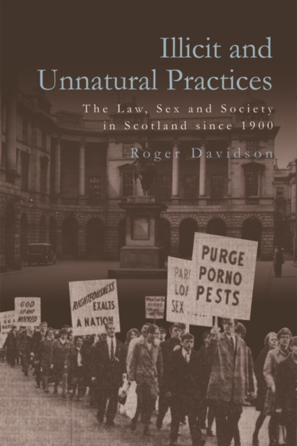 Illicit and Unnatural Practices : The Law, Sex and Society in Scotland Since 1900, Hardback Book
