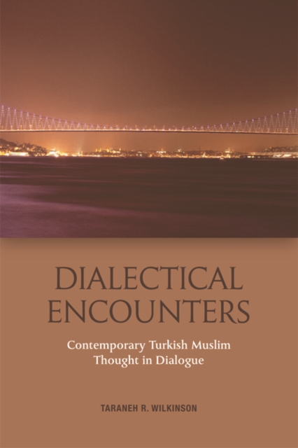 Dialectical Encounters : Contemporary Turkish Muslim Thought in Dialogue, Hardback Book