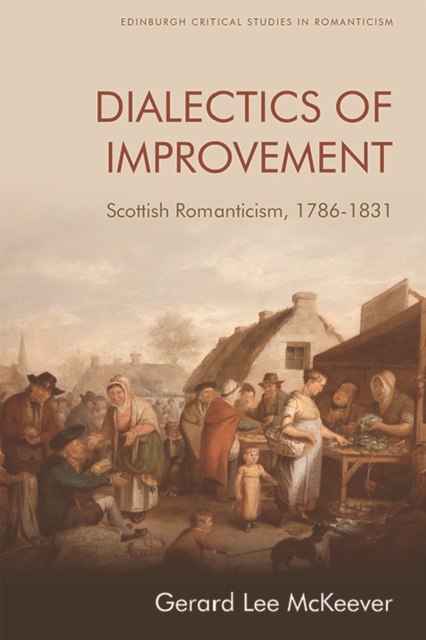 Dialectics of Improvement : Scottish Romanticism, 1786-1831, Hardback Book
