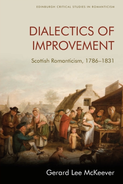 Dialectics of Improvement : Scottish Romanticism, 1786-1831, Paperback / softback Book