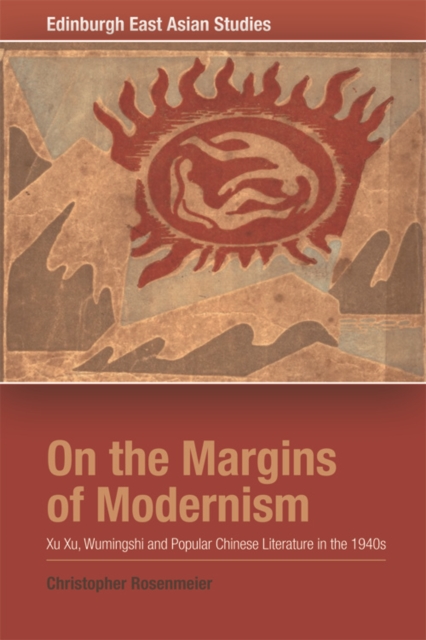 On the Margins of Modernism : Xu Xu, Wumingshi and Popular Chinese Literature in the 1940s, Paperback / softback Book
