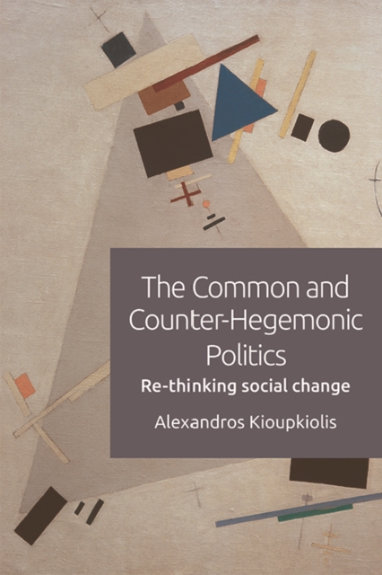 The Common and Counter-Hegemonic Politics : Re-Thinking Social Change, EPUB eBook