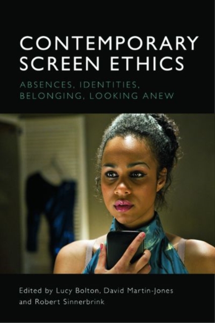 Contemporary Screen Ethics : Absences, Identities, Belonging, Looking Anew, Hardback Book