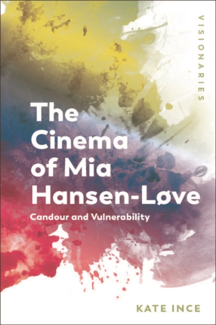 The Cinema of Mia Hansen-Love : Candour and Vulnerability, EPUB eBook