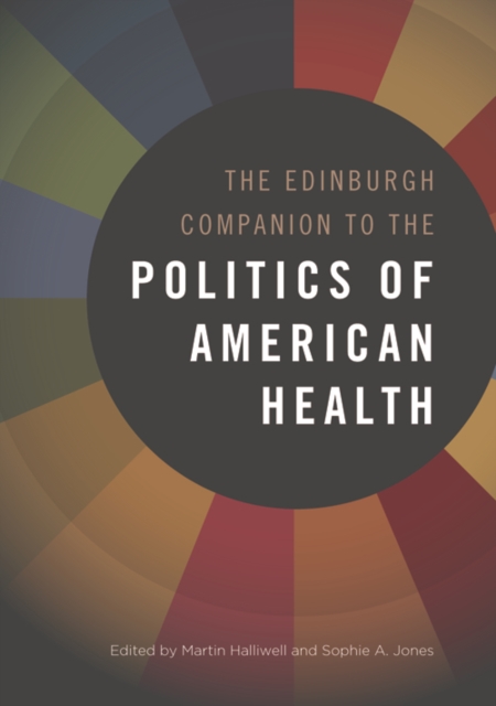 The Edinburgh Companion to the Politics of American Health, PDF eBook