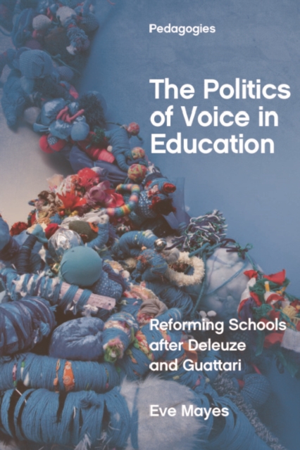 The Politics of Voice in Education : Reforming Schools after Deleuze and Guattari, EPUB eBook