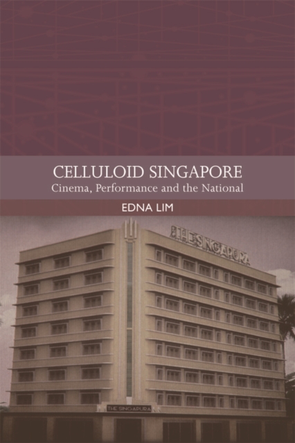 Celluloid Singapore : Cinema, Performance and the National, Paperback / softback Book