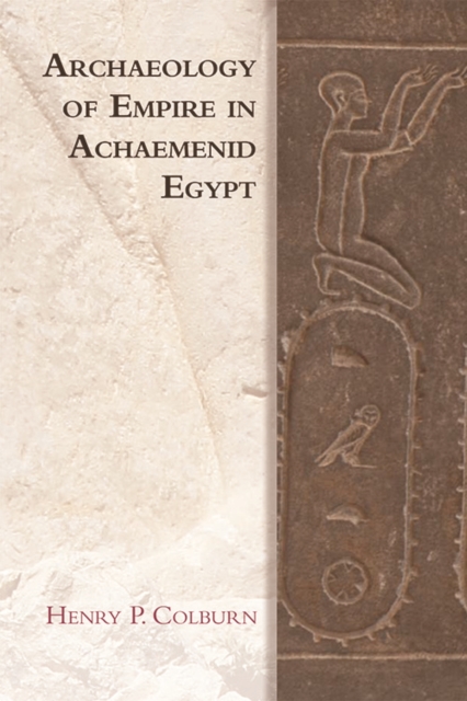 Archaeology of Empire in Achaemenid Egypt, Paperback / softback Book