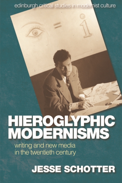 Hieroglyphic Modernisms : Writing and New Media in the Twentieth Century, Paperback / softback Book