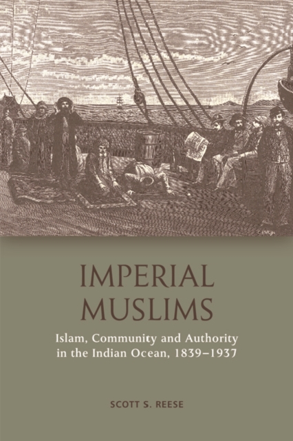 Imperial Muslims : Islam, Community and Authority in the Indian Ocean, 1839-1937, Paperback / softback Book
