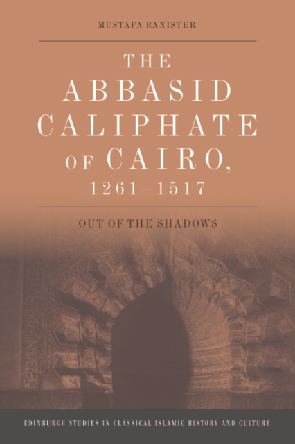 The Abbasid Caliphate of Cairo, 1261-1517 : Out of the Shadows, EPUB eBook
