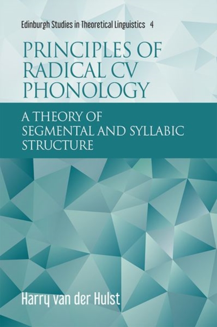 Principles of Radical Cv Phonology : A Theory of Segmental and Syllabic Structure, Hardback Book