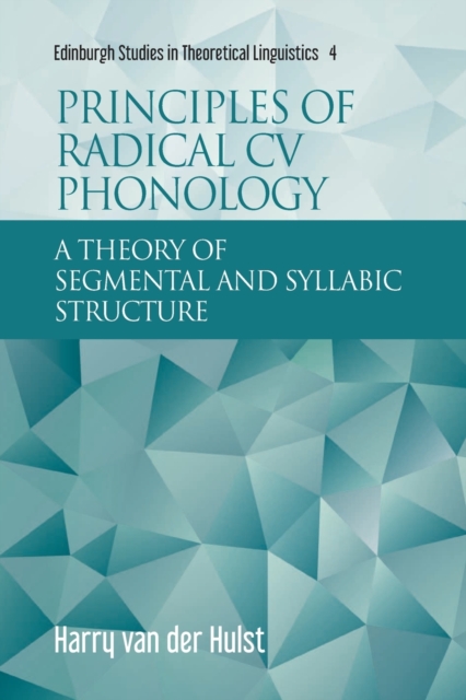 Principles of Radical Cv Phonology : A Theory of Segmental and Syllabic Structure, Paperback / softback Book
