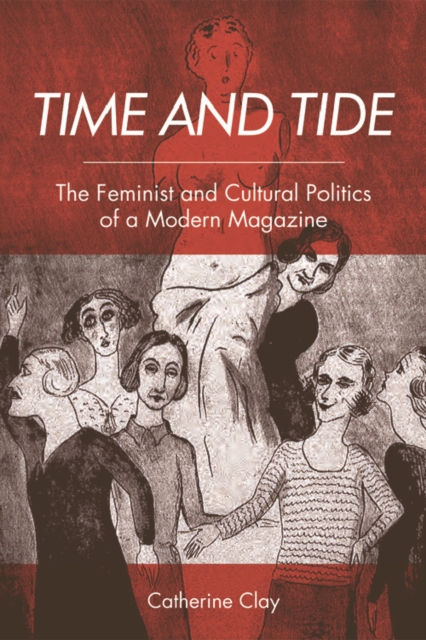 Time and Tide : The Feminist and Cultural Politics of a Modern Magazine, Paperback / softback Book