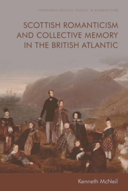 Scottish Romanticism and the Making of Collective Memory in the British Atlantic, Hardback Book