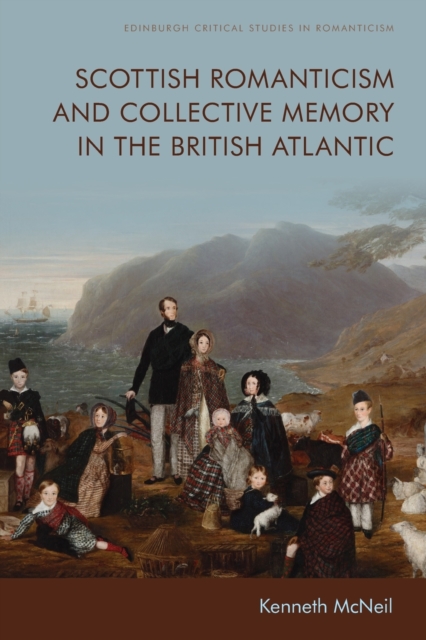 Scottish Romanticism and Collective Memory in the British Atlantic, Paperback / softback Book