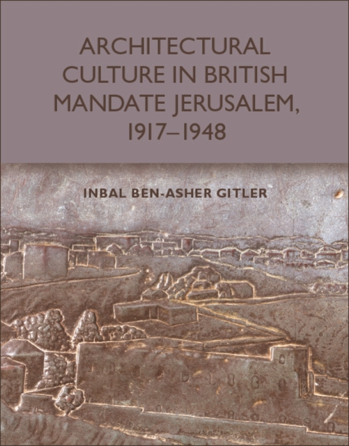 Architectural Culture in British-Mandate Jerusalem, 1917-1948, PDF eBook