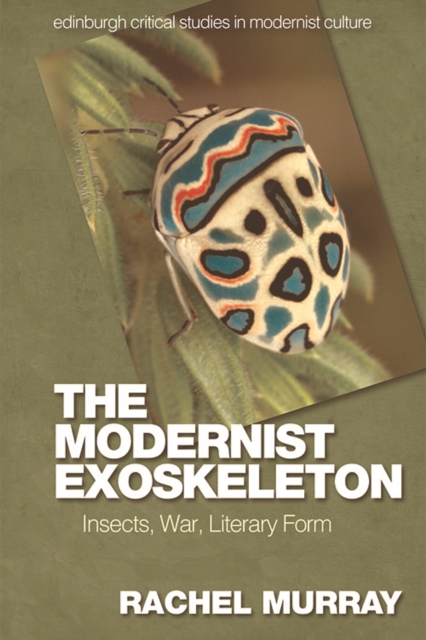 The Modernist Exoskeleton : Insects, War and Literary Form, Hardback Book