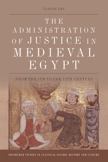 The Administration of Justice in Medieval Egypt : From the 7th to the 12th Century, Hardback Book