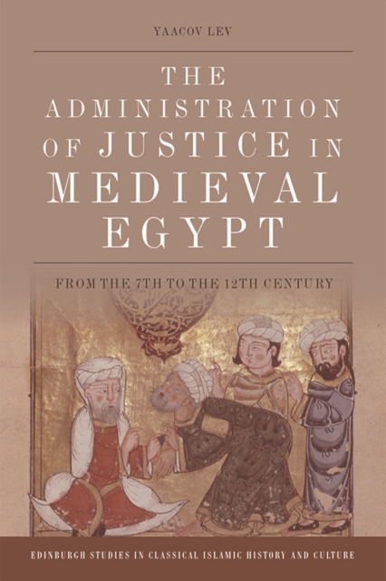 The Administration of Justice in Medieval Egypt : From the 7th to the 12th Century, Paperback / softback Book