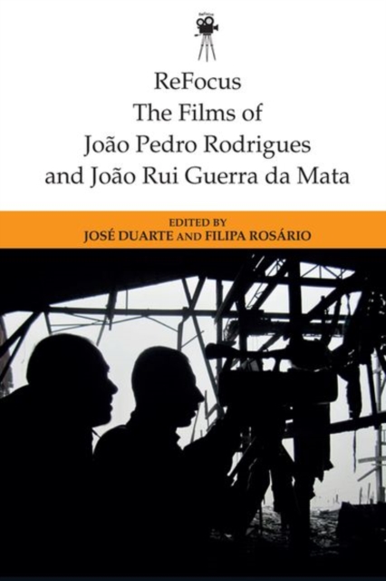 Refocus: the Films of Joao Pedro Rodrigues and Joao Rui Guerra Da Mata, Hardback Book
