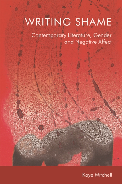 Writing Shame : Gender, Contemporary Literature and Negative Affect, EPUB eBook