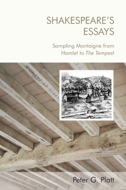 Shakespeare'S Essays : Sampling Montaigne from Hamlet to the Tempest, Paperback / softback Book