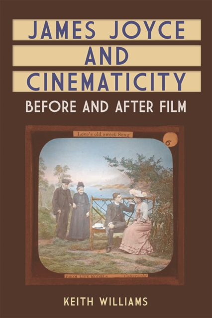 James Joyce and Cinematicity : Before and After Film, EPUB eBook