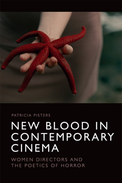 New Blood in Contemporary Cinema : Women Directors and the Poetics of Horror, Hardback Book