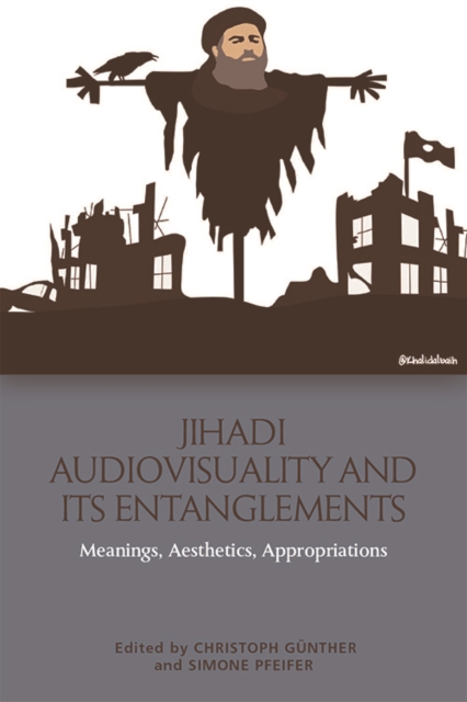 Jihadi Audiovisuality and its Entanglements : Meanings, Aesthetics, Appropriations, EPUB eBook