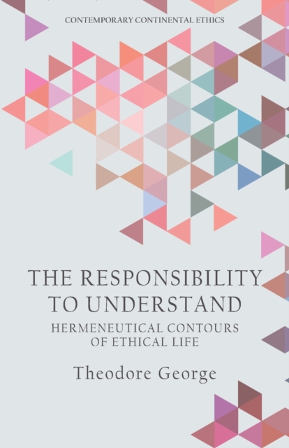 The Responsibility to Understand : Hermeneutical Contours of Ethical Life, Paperback / softback Book
