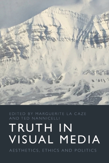 Truth in Visual Media : Aesthetics, Ethics and Politics, Paperback / softback Book