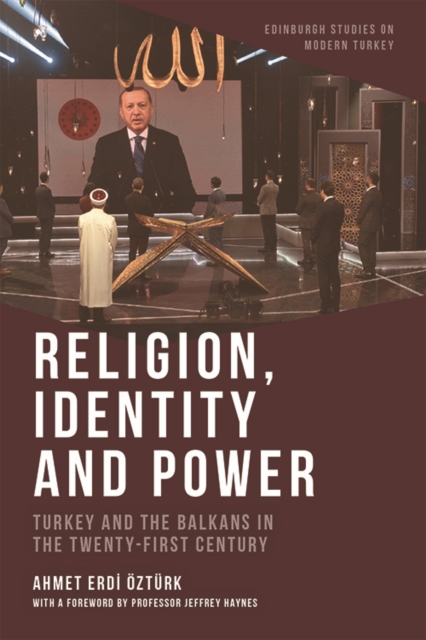 Religion, Identity and Power : Turkey and the Balkans in the Twenty-First Century, Paperback / softback Book