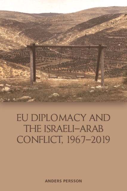 Eu Diplomacy and the Israeli-Arab Conflict, 1967 2019, Hardback Book