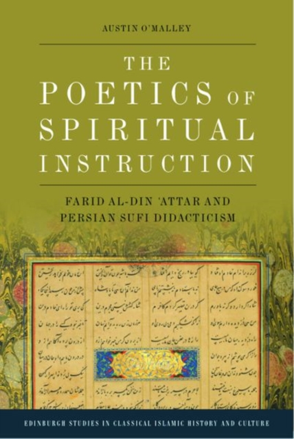 The Poetics of Spiritual Instruction : Farid Al-Din ?Attar and Persian Sufi Didacticism, Hardback Book