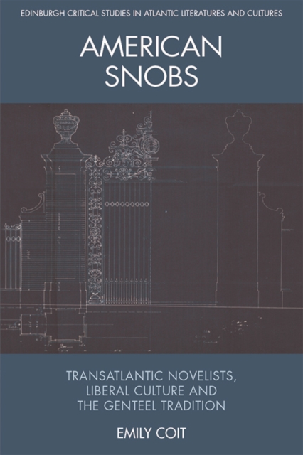 American Snobs : Transatlantic Novelists, Liberal Culture and the Genteel Tradition, Hardback Book